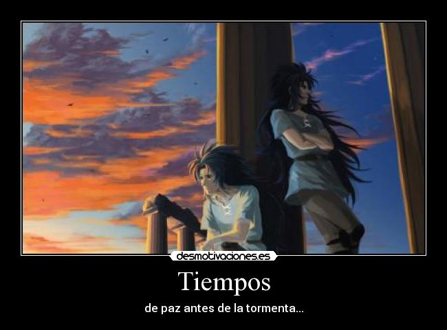 Tiempos - de paz antes de la tormenta...