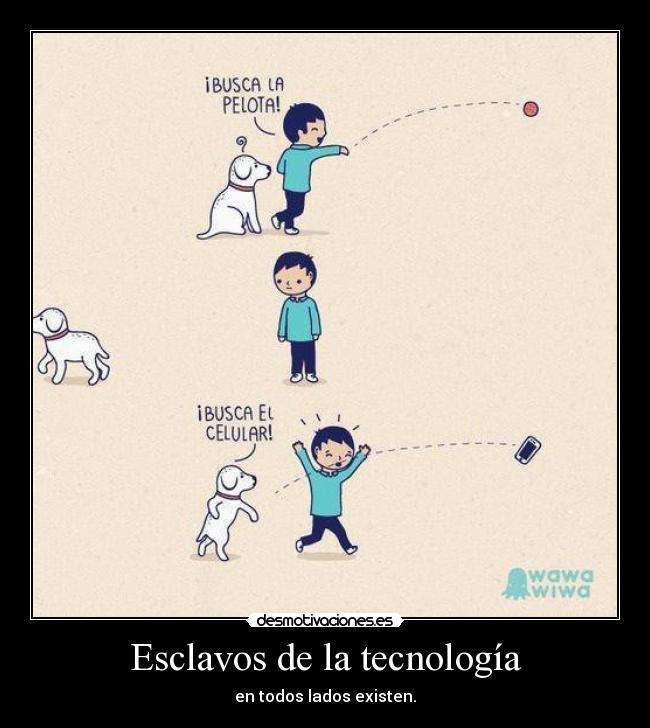 Esclavos de la tecnología - en todos lados existen.