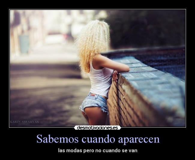 Sabemos cuando aparecen - las modas pero no cuando se van