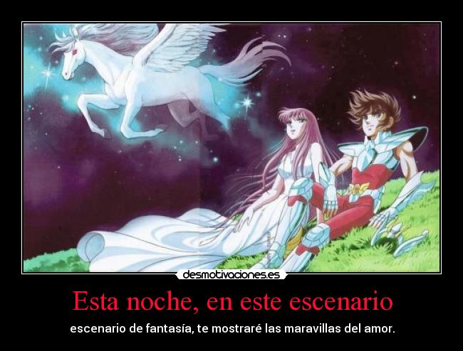 Esta noche, en este escenario - escenario de fantasía, te mostraré las maravillas del amor.