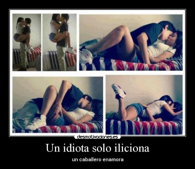 Un idiota solo iliciona - 