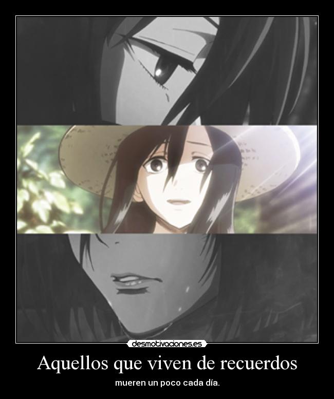 Aquellos que viven de recuerdos - mueren un poco cada día.