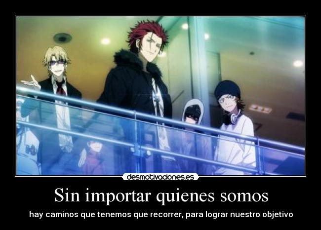 Sin importar quienes somos - hay caminos que tenemos que recorrer, para lograr nuestro objetivo