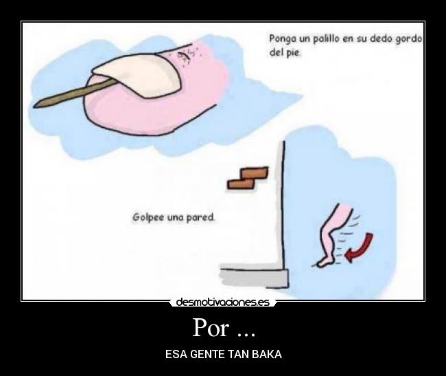 Por ... - ESA GENTE TAN BAKA