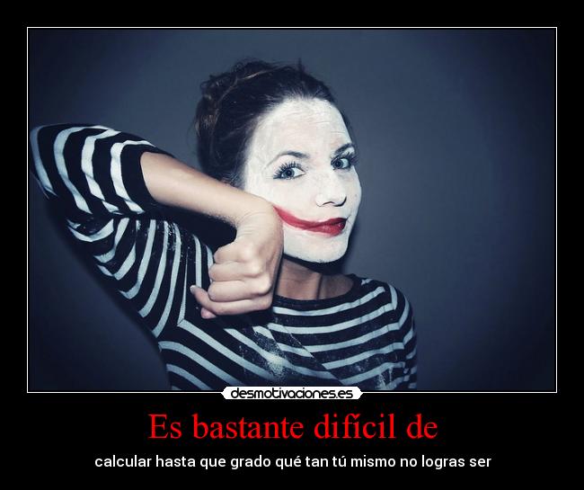 Es bastante difícil de - 