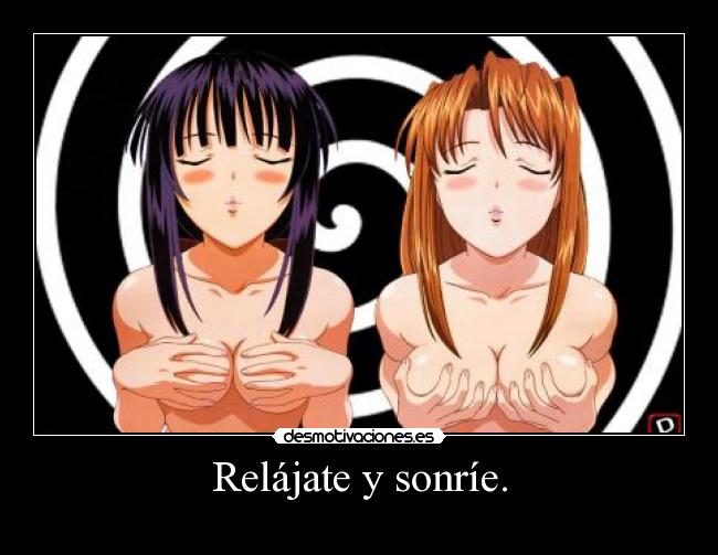 Relájate y sonríe. -
