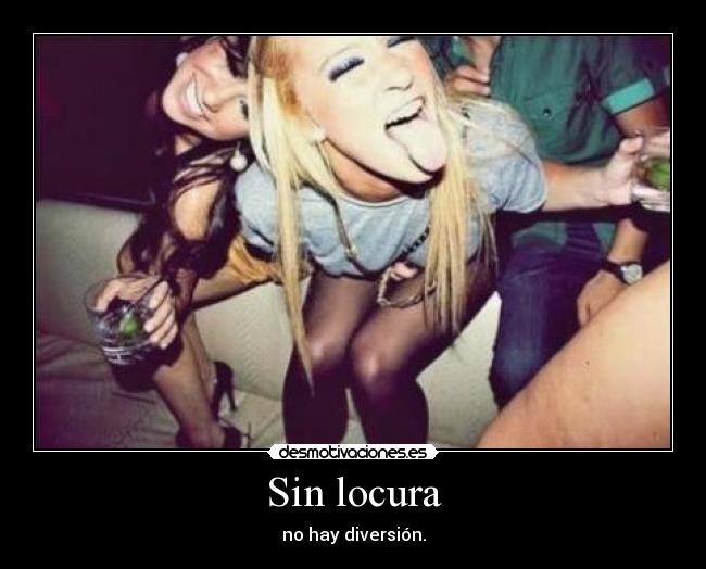 Sin locura -