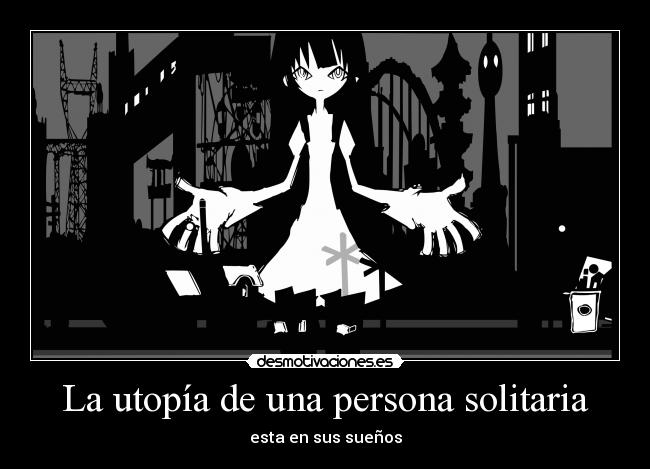 La utopía de una persona solitaria - esta en sus sueños