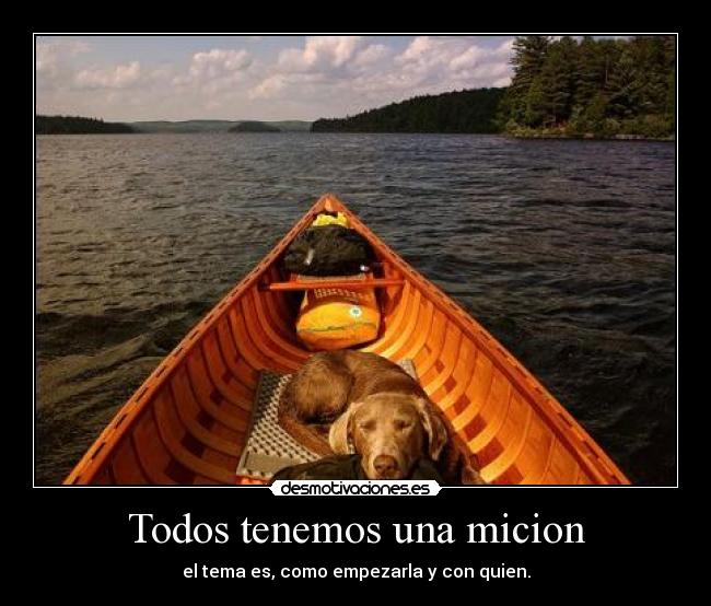 Todos tenemos una micion - el tema es, como empezarla y con quien.