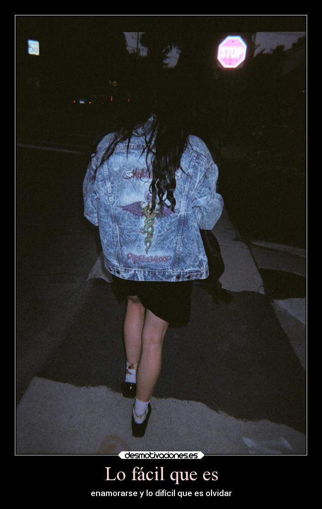 Lo fácil que es - enamorarse y lo difícil que es olvidar