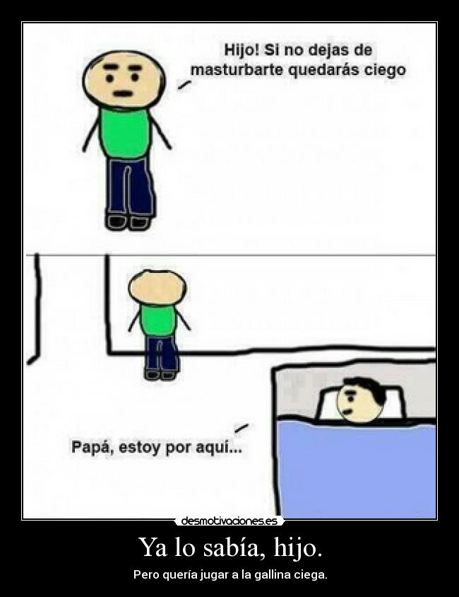 Ya lo sabía, hijo. - 