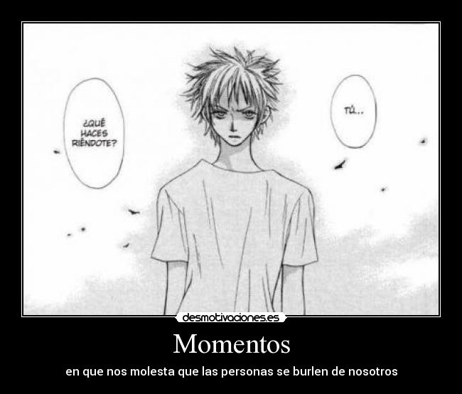 Momentos - en que nos molesta que las personas se burlen de nosotros