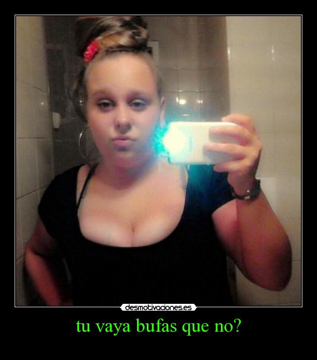 tu vaya bufas que no? - 