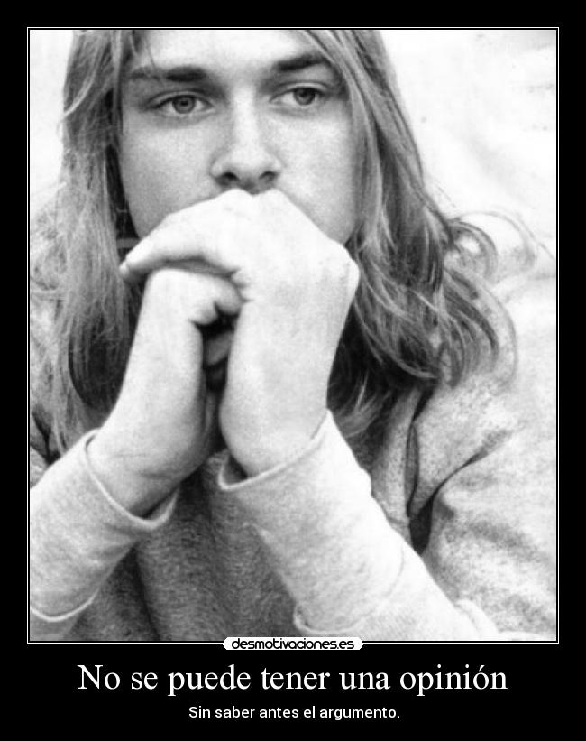 No se puede tener una opinión - Sin saber antes el argumento.