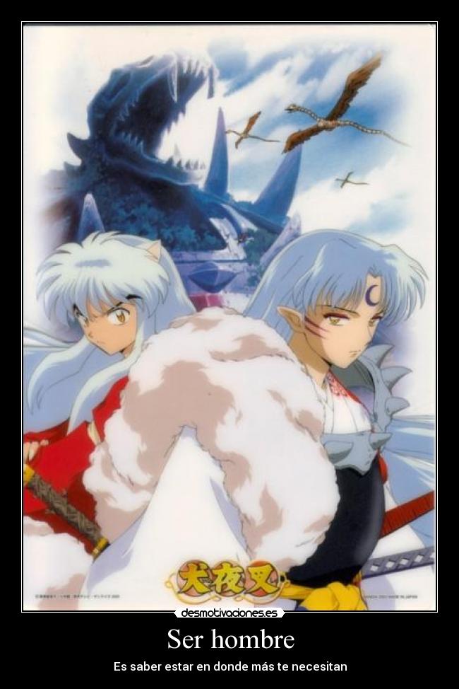 carteles inuyasha ser hombre necesidad estar vida sesshomaru desmotivaciones