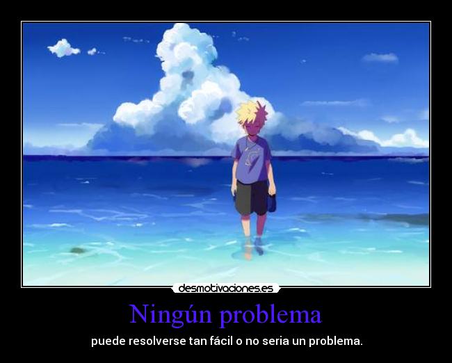 Ningún problema - puede resolverse tan fácil o no seria un problema.