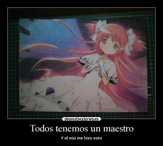 Todos tenemos un maestro - Y el mio me hizo esto