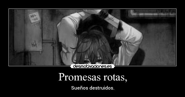 carteles promesas promesas rotas suenos destruidos manga nyanperona tumblr monochrome desmotivaciones