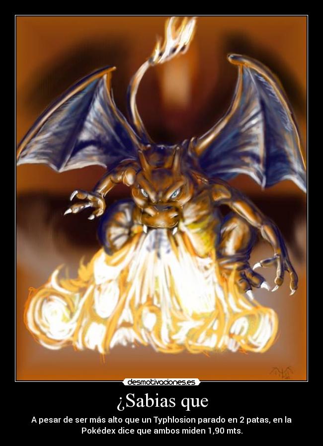 ¿Sabias que - A pesar de ser más alto que un Typhlosion parado en 2 patas, en la
Pokédex dice que ambos miden 1,90 mts.