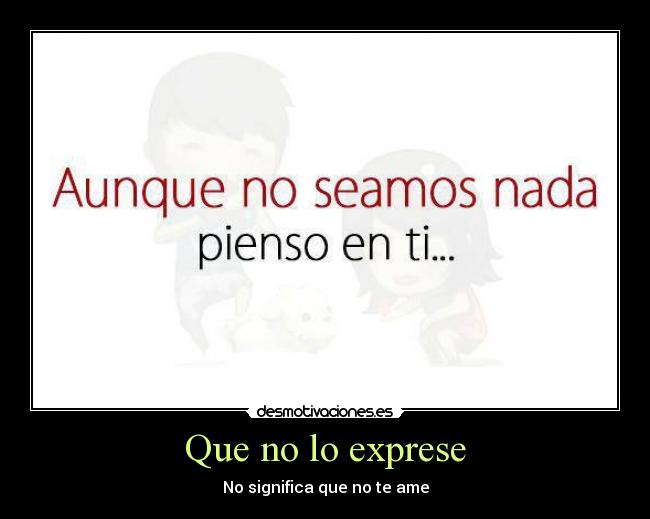 Que no lo exprese - No significa que no te ame