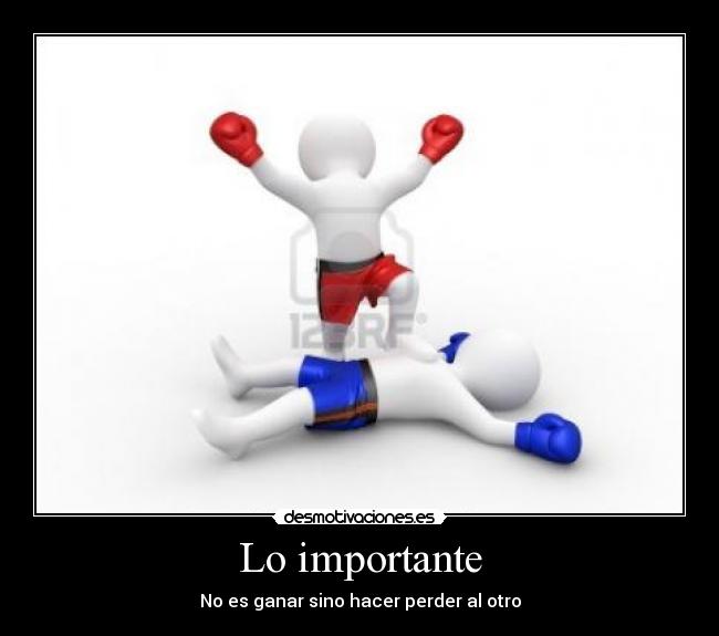 Lo importante - No es ganar sino hacer perder al otro