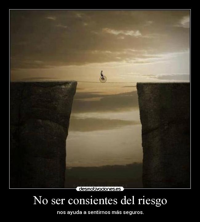 No ser consientes del riesgo - 