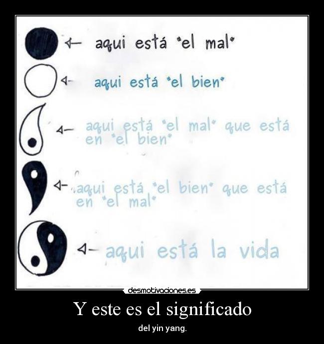 Y este es el significado - del yin yang.