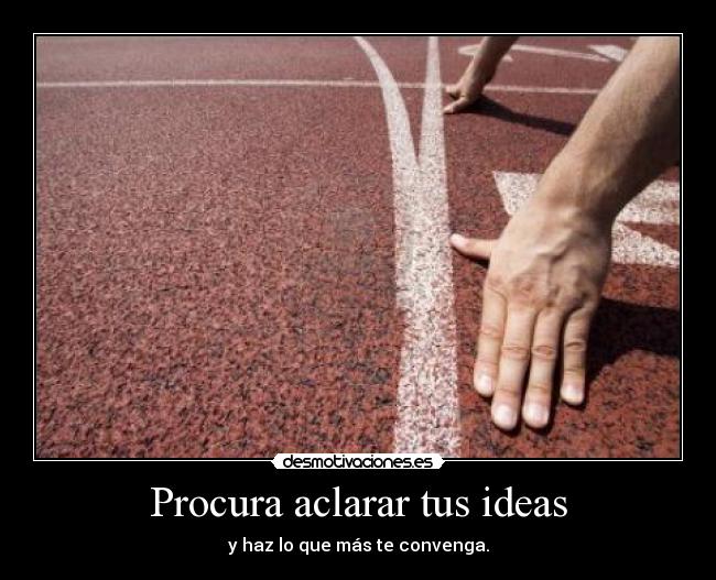 Procura aclarar tus ideas -