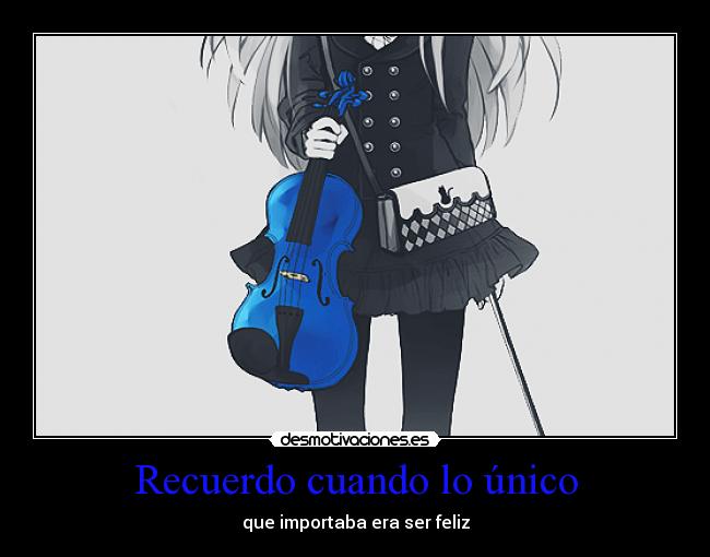 Recuerdo cuando lo único - que importaba era ser feliz