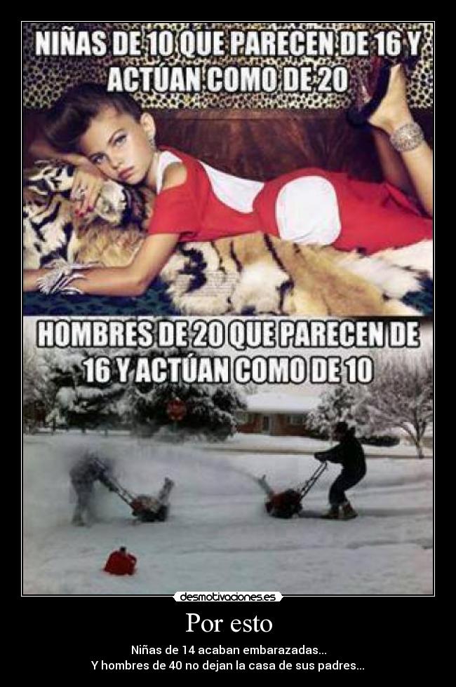 Por esto - Niñas de 14 acaban embarazadas...
Y hombres de 40 no dejan la casa de sus padres...