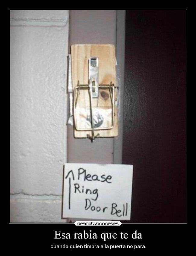 Esa rabia que te da - cuando quien timbra a la puerta no para.