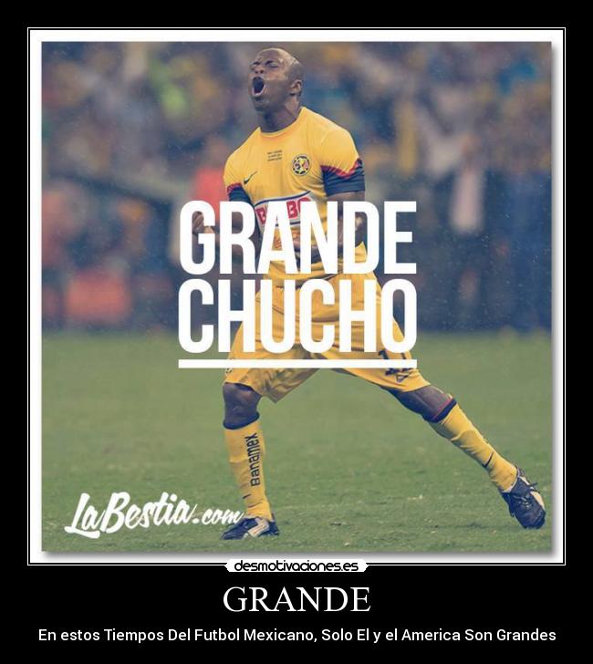 GRANDE - En estos Tiempos Del Futbol Mexicano, Solo El y el America Son Grandes