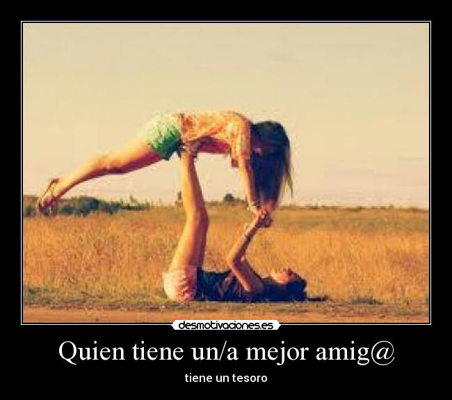 Quien tiene un/a mejor amig@ -
