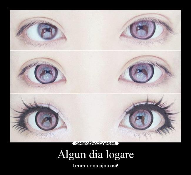 Algun dia logare - tener unos ojos así!