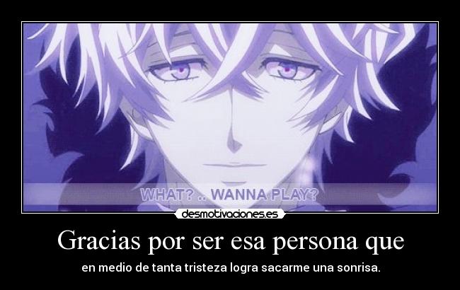 Gracias por ser esa persona que -