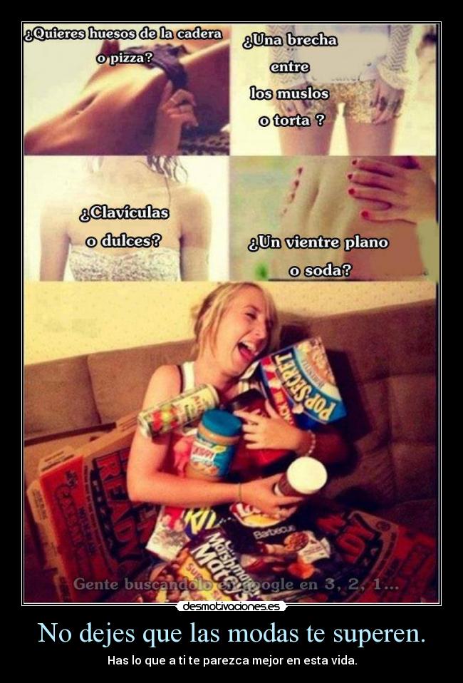 No dejes que las modas te superen. -