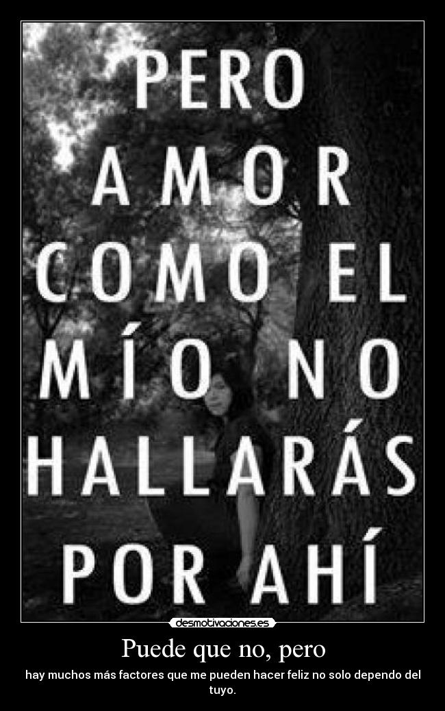 Puede que no, pero -