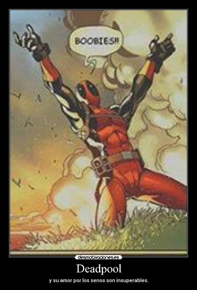 Deadpool - y su amor por los senos son insuperables.
