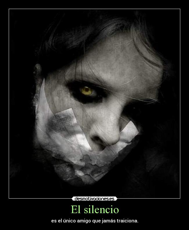 El silencio - es el único amigo que jamás traiciona.