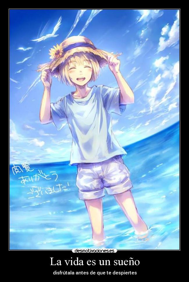 La vida es un sueño - disfrútala antes de que te despiertes