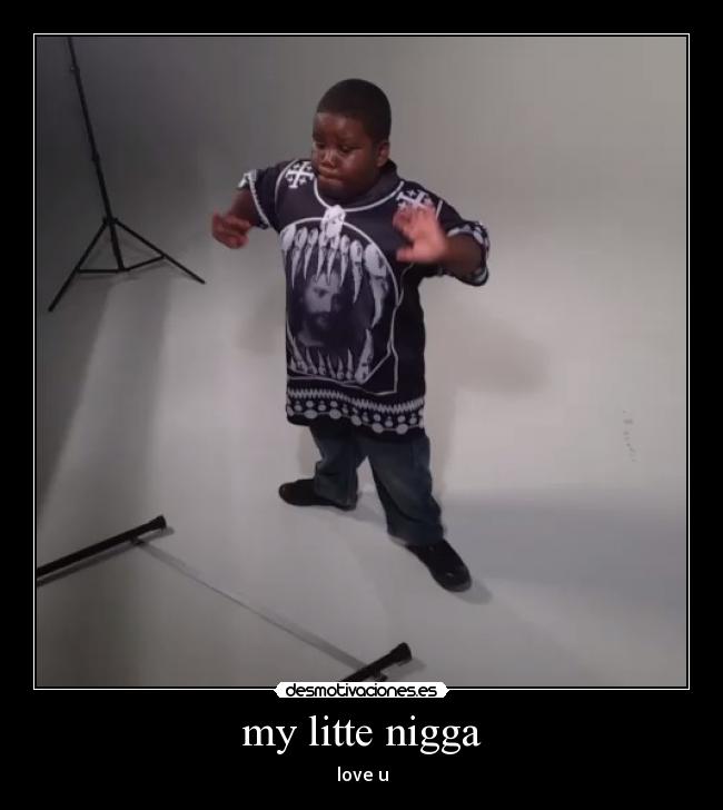 my litte nigga - love u