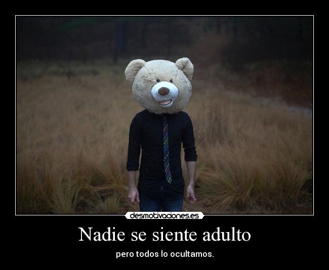 Nadie se siente adulto - pero todos lo ocultamos.