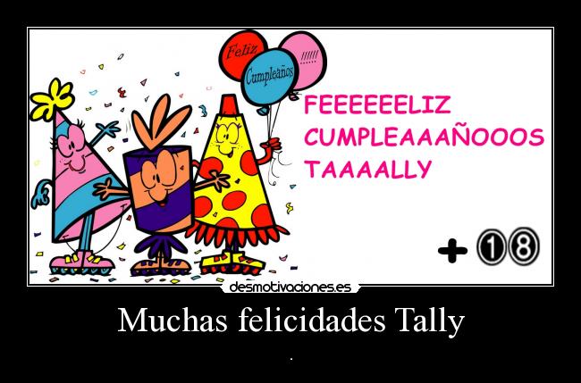 Muchas felicidades Tally - .