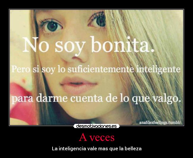 A veces - La inteligencia vale mas que la belleza