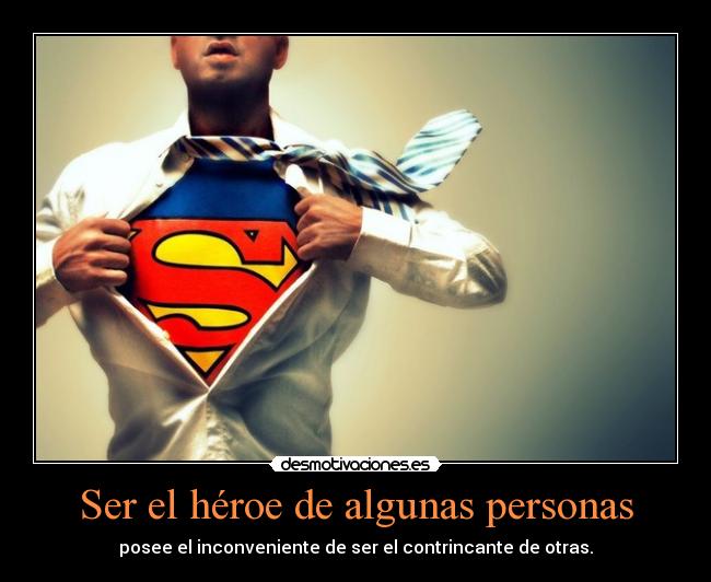 Ser el héroe de algunas personas - 