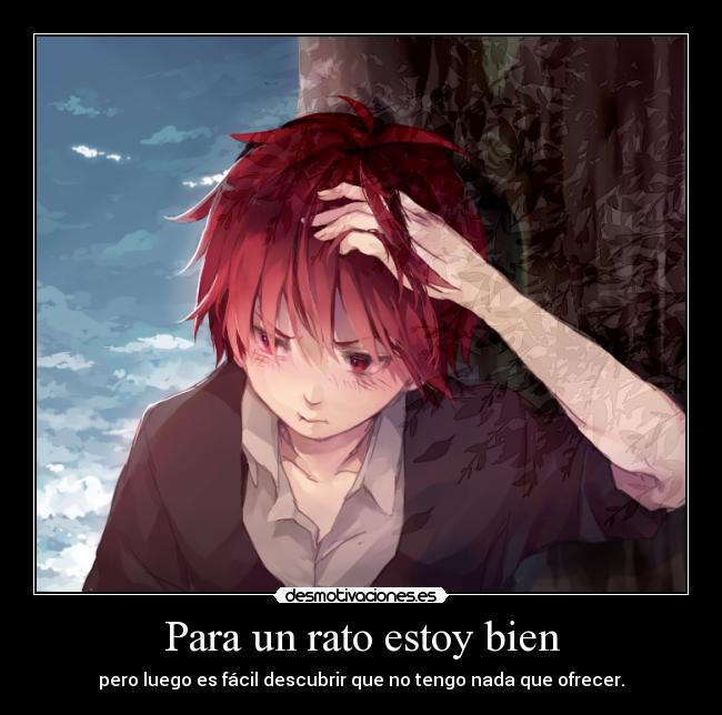 Para un rato estoy bien - pero luego es fácil descubrir que no tengo nada que ofrecer.