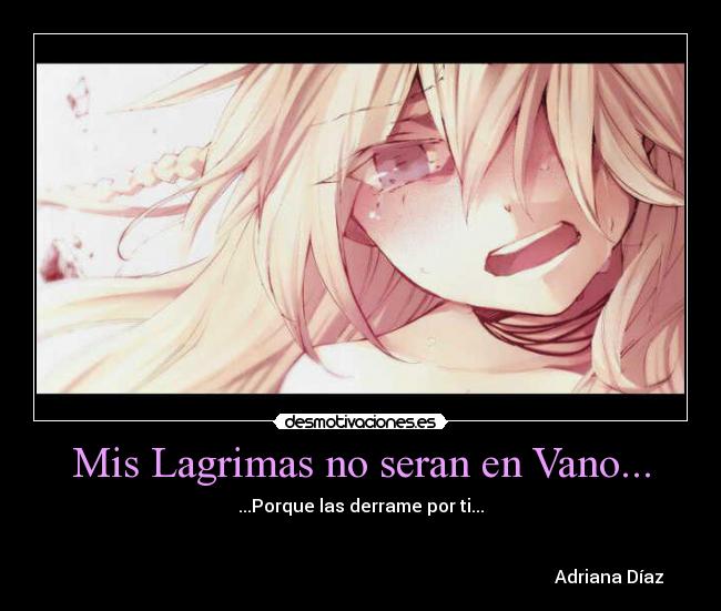 Mis Lagrimas no seran en Vano... - ...Porque las derrame por ti...
Adriana Díaz