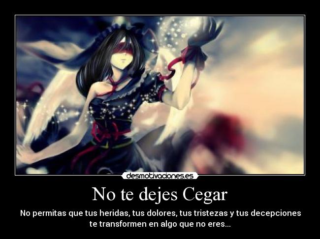 No te dejes Cegar - 
