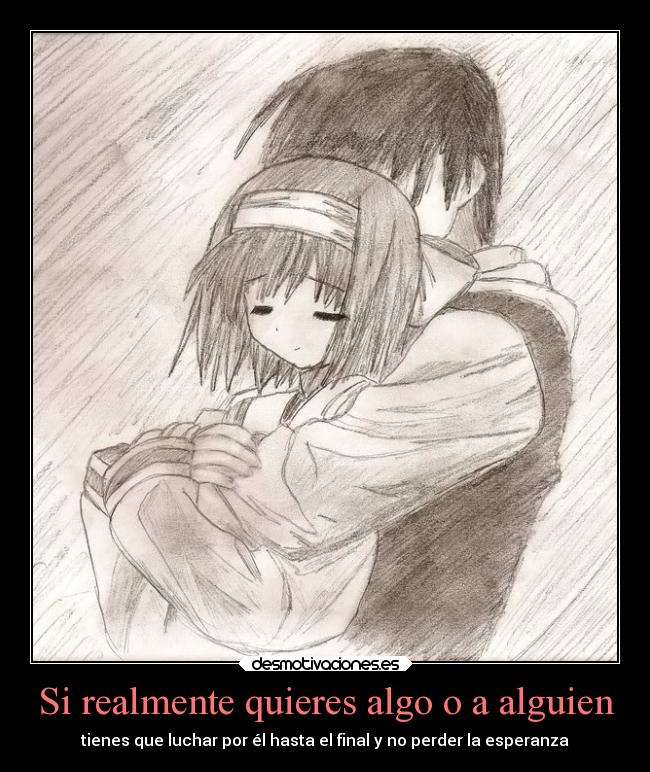 Si realmente quieres algo o a alguien - tienes que luchar por él hasta el final y no perder la esperanza