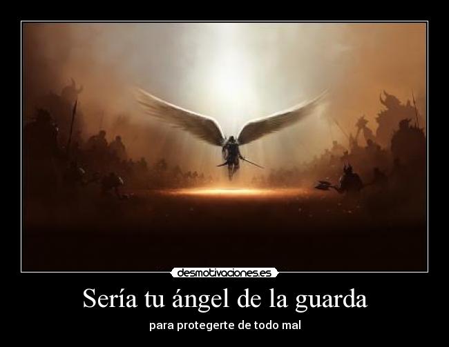 Sería tu ángel de la guarda -